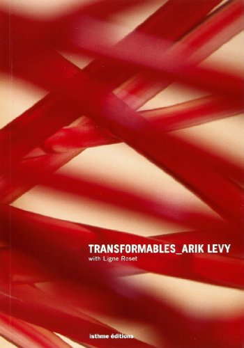TRANSFORMABLES_ARIK LEVY with Ligne Roset (édition bilingue français-anglais)