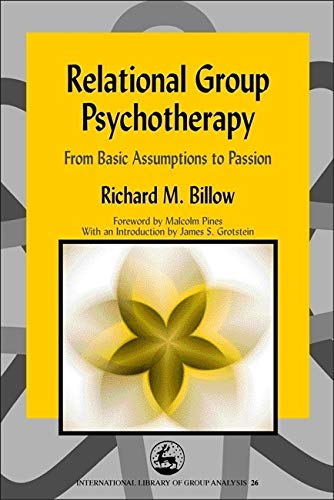 Relational Group Psychotherapy: From Basic Assumptions to Passion (International Library of Group Analysis)
