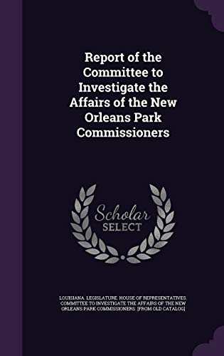 Report of the Committee to Investigate the Affairs of the New Orleans Park Commissioners