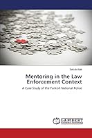 Mentoring in the Law Enforcement Context: A Case Study of the Turkish National Police 3659330663 Book Cover