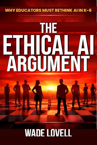 THE ETHICAL AI ARGUMENT: WHY EDUCATORS MUST RETHINK AI IN