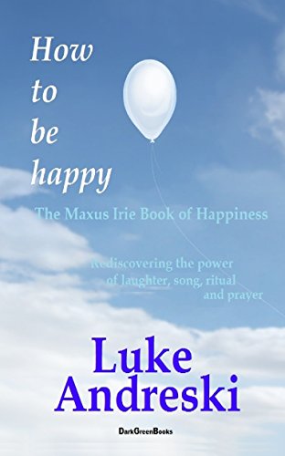 How to be happy The Maxus Irie Book of Happiness
