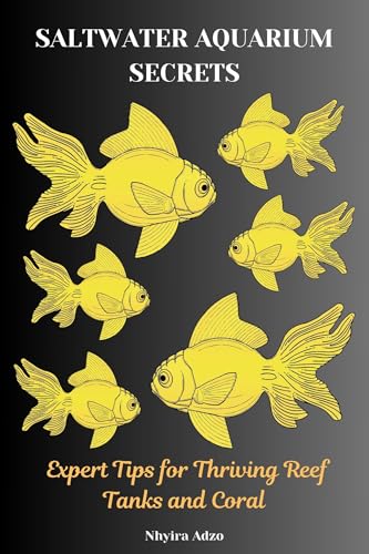 SALTWATER AQUARIUM SECRETS: Expert Tips for Thriving Reef Tanks and Coral