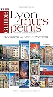 Lyon et ses murs peints ; découvrir la ville autrement 2841471667 Book Cover