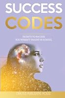 Success Codes: Secrets To Success You Weren't Taught In School 1737185717 Book Cover
