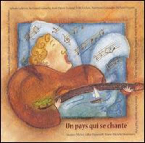 Un Pays Qui Se Chante [Audio CD] Various Artists; Gilles Valiquette; Claude Dubois; Claude Gauthier; Jacques Michel; Alain Quirion; Pierre Flynn; Yvan Ouellet; Jean-Pierre Ferland; Gilles Vigneault; Rick Haworth and Bertrand Gosselin