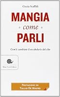 Mangia come parli. Com'è cambiato il vocabolario del cibo 8884993415 Book Cover