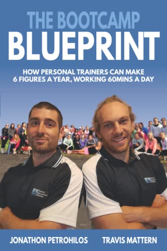 The Bootcamp Blueprint: How Personal Trainers can make 6 Figures a Year, Working 60Mins a Day