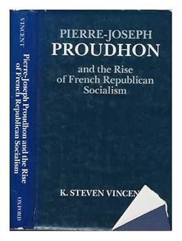 Hardcover Pierre-Joseph Proudhon and the Rise of French Republican Socialism Book