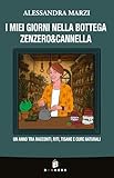 I miei giorni nella bottega Zenzero&Cannella: Un anno tra racconti, riti, tisane e cure na...
