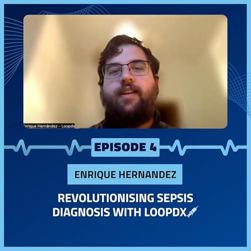 Enrique Hernandez: Revolutionising Sepsis Diagnosis with LoopDx💉