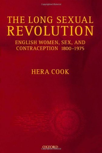 The Long Sexual Revolution: English Women, Sex, and Contraception 1800-1975