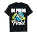Pádel Divertido No Puedo Tengo Pádel Padelista Deportistas Camiseta