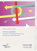 Feminismus ALS Denkstil: Zur Frauen- Und Geschlechterforschung Im Polen Der Transformationszeit 3447121912 Book Cover