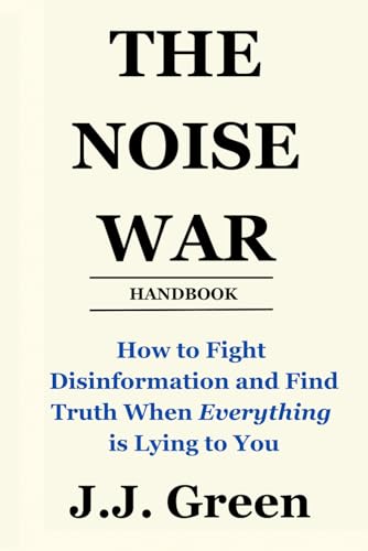The Noise War: How to Fight Disinformation and Find the Truth When Everything Is Lying to You