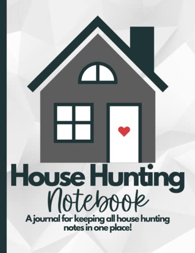 House Hunting Notebook: A Home Buying Journal For Future Homeowners To Log The Most Important Information...