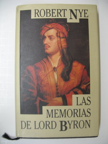 Las memorias de Lord Byron / Robert Nye ; traducción Antonio Desmonts ; introducción de Luis Anronio de Villena