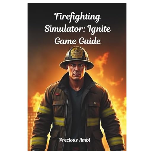 Firefighting Simulator: Ignite Game Guide: Mastering the Flames