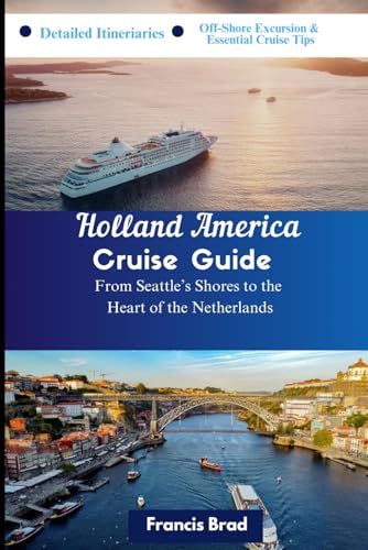 Holland Cruise Travel Guide: From Seattle’s Shores to the Heart of the Netherlands