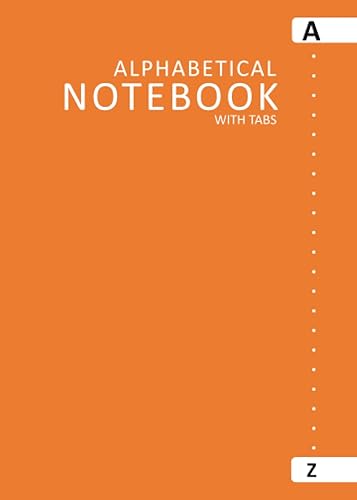 Alphabetical Notebook with Tabs: A to Z Notebook with Alphabet Tabs, 5x7 Inch, 6 Pages per Letter | Lined Journal Notepad | ABC Index Tabbed Organizer ... | Home, Office, Work, School - Orange Cover