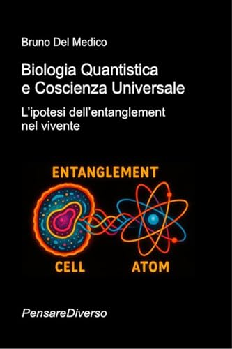 Biologia Quantistica e Coscienza Universale: L’ipotesi dell’entanglement nel vivente