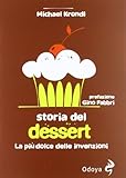 Storia del dessert. La più dolce delle invenzioni