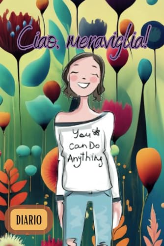 Ciao, Meraviglia!: Diario per le donne di tutte le età, con aforismi e citazioni motivazionali.