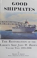 Good Shipmates: The Restoration of the Liberty Ship John W. Brown, Vol. Two: 1995-2006 1889901393 Book Cover