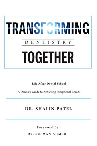 Transforming Dentistry Together: A Dentist's Guide to Achieving E...