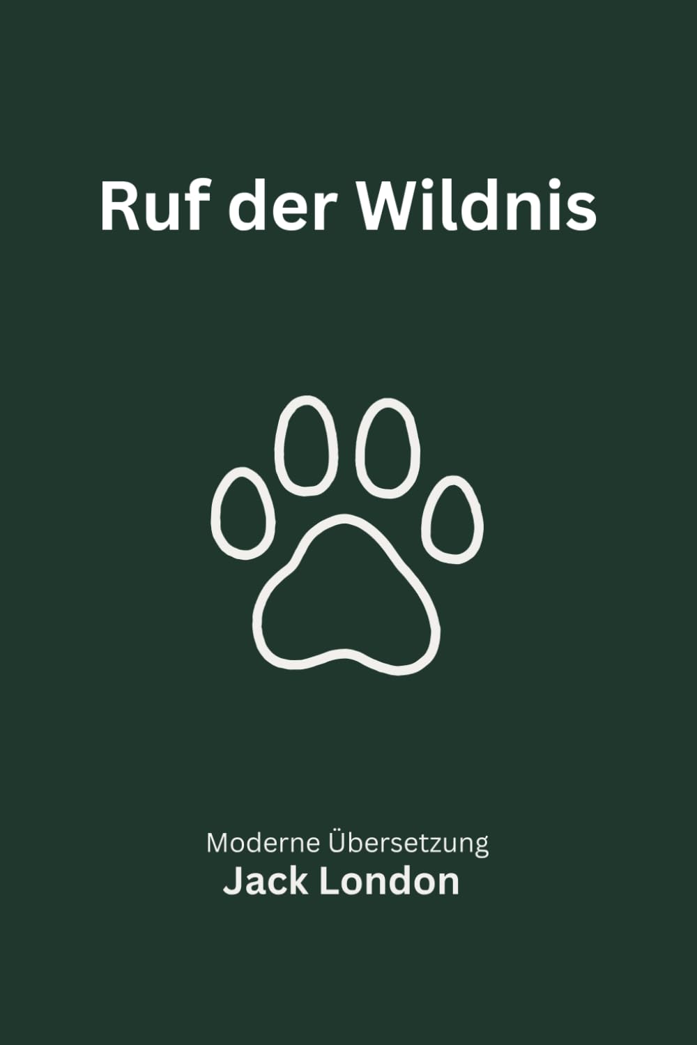 Ruf der Wildnis: Eine moderne deutsche Übersetzung des Klassikers von Jack London