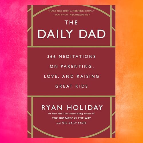 Episode 136: Book &ndash; Ryan Holiday, The Daily Dad