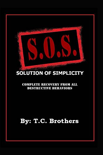 Solution Of Simplicity S.O.S.: Complete Recovery From All Destructive Behaviors