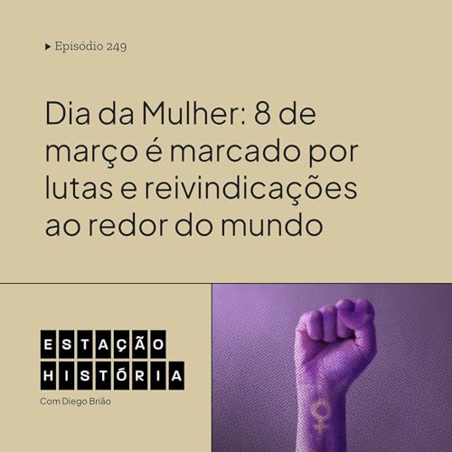 249 | Dia da Mulher: 8 de mar&ccedil;o &eacute; marcado por lutas e reivindica&ccedil;&otilde;es ao redor do mundo