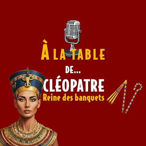 &Agrave; la table de Cl&eacute;op&acirc;tre, reine des banquets