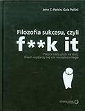 Filozofia sukcesu, czyli f**k it (Polish Edition)