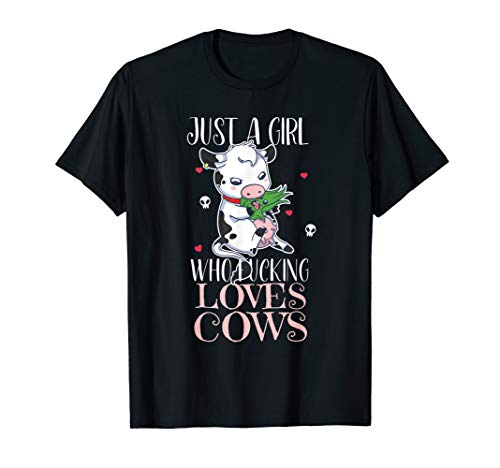 Just A Girl Who Fucking Loves Cow Farm Animal Lover T-Shirt