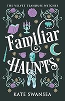 Familiar Haunts: A Witchy Fantasy Romance (The Velvet Teahouse Witches) 1954558058 Book Cover