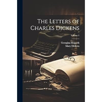 The Letters of Charles Dickens; Volume 1