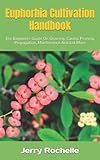 euphorbia characias wulfenii  Euphorbia Cultivation Handbook: The Beginners Guide On Growing, Caring, Pruning, Propagation, Maintenance And Lot More