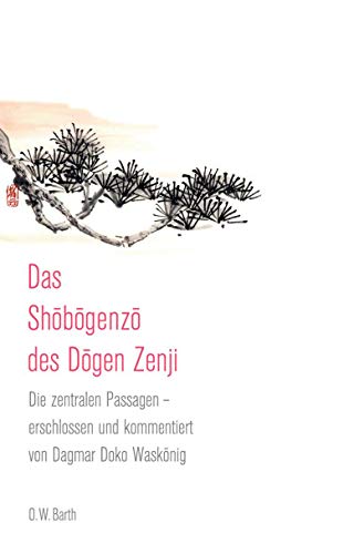Das Shobogenzo des Dogen Zenji: Die zentralen Passagen - erschlossen und kommentiert von Dagmar Doko Das Shobogenzo des Dogen Zenji: Die zentralen Passagen - erschlossen und kommentiert von Dagmar Doko