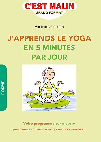 J'apprends le Yoga en 5 minutes par jour, c'est malin (French Edition)