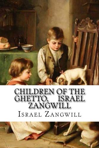 CHILDREN OF THE GHETTO, Israel Zangwill