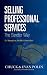 Selling Professional Services the Sandler Way:: Or, “Nobody Ever Told Me I’d Have to Sell!”