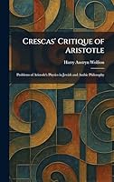 Crescas' Critique of Aristotle: Problems of Aristotle's Physics in Jewish and Arabic Philosophy 1026051231 Book Cover