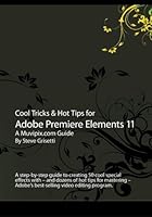 Cool Tricks & Hot Tips for Adobe Premiere Elements 11: A step-by-step guide to creating 50 cool special effects with -- and dozens of hot tips for ... - Adobe's best-selling video editing program. 1482666375 Book Cover