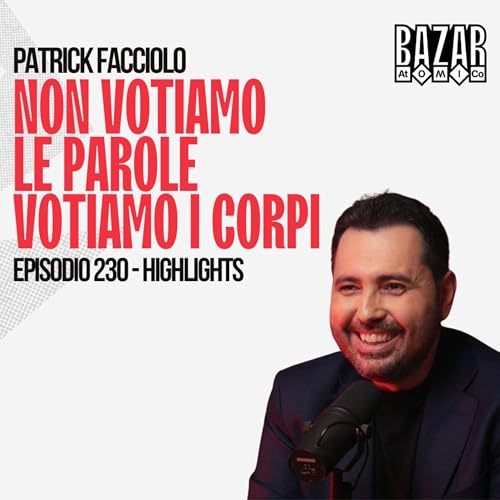 NON VOTIAMO LE PAROLE, VOTIAMO I CORPI | PATRICK FACCIOLO | HIGHLIGHT Ep. 230