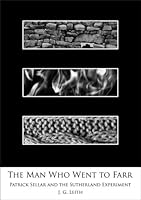 The Man Who Went to Farr: Patrick Sellar and the Sutherland Experiment 0956598501 Book Cover