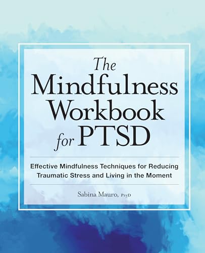 The Mindfulness Workbook for PTSD: Effective Mindfulness Techniques for Reducing