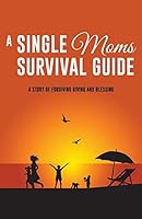 A Single Moms Survival Guide 1498454313 Book Cover