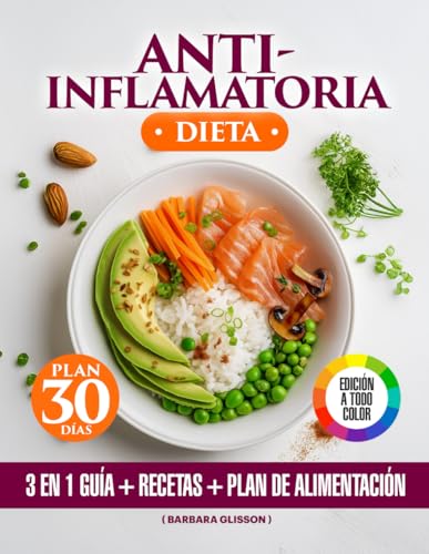 Dieta Antiinflamatoria: 3 en 1 – Libro a Color Con Recetas Saludables Para Apoyar un Estilo de Vida Antiinflamatorio, Con un Plan de Alimentación de 30 Días Para la Inmunidad Natural